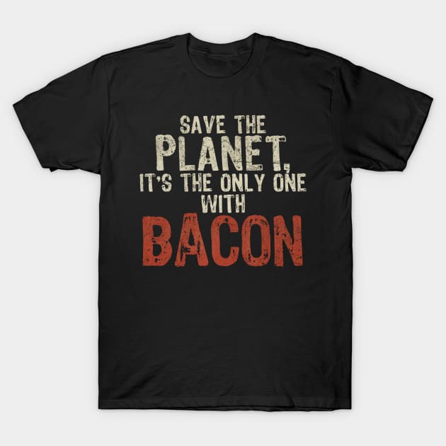 Save The Planet Bacon Lover T-Shirt by All-About-Words